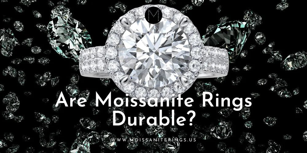 Are Moissanite Rings Durable?