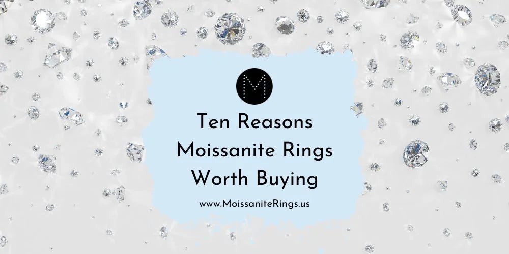 Ten Reasons Moissanite Rings Worth Buying
