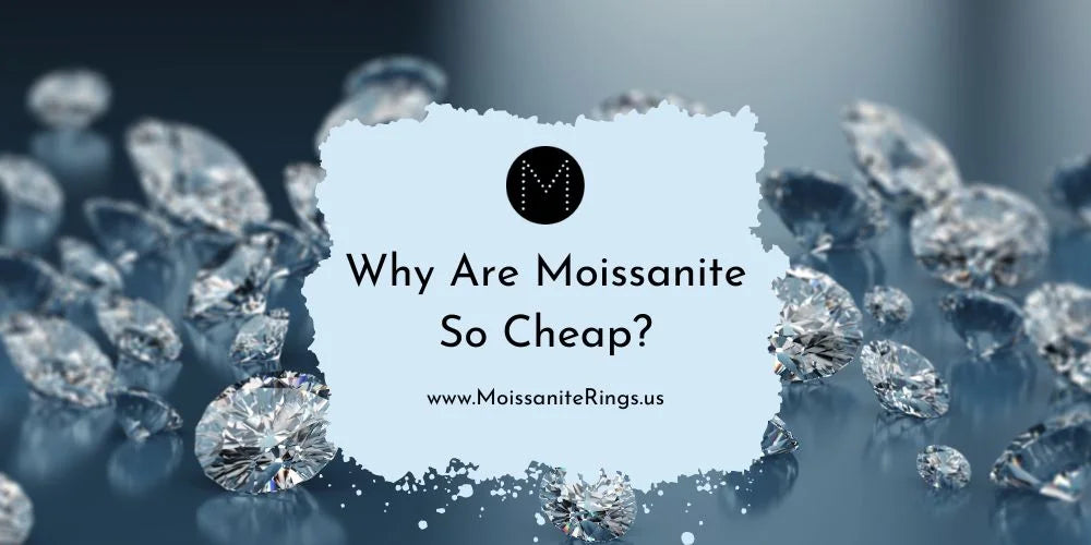 Why Are Moissanite So Cheap?