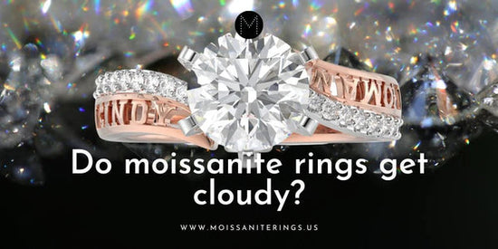 Do Moissanite Rings Get Cloudy?
